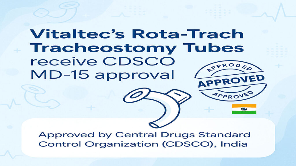 Vitaltec receives CDSCO MD-15 approval in India for Rota-Trach tracheostomy tubes with Morulaa HealthTech support